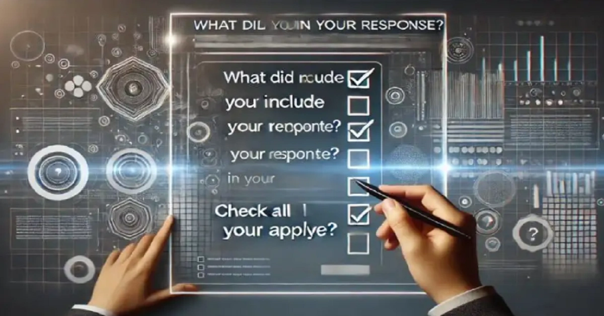 What Did You Include in Your Response? Check All That Apply.